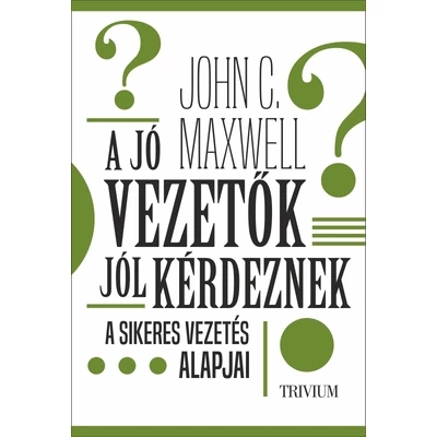 John C. Maxwell A jó vezetők jól kérdeznek könyv