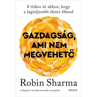 Robin Sharma A gazdagság ami nem megvehető könyv